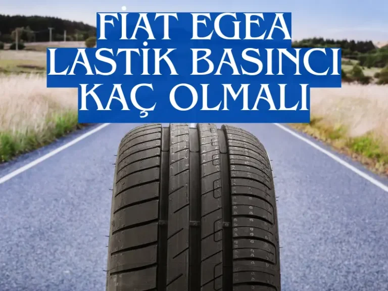 Fiat Egea Lastik Basinci Ne Kadar Olmali